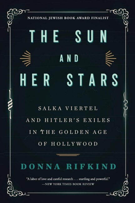 The Sun and Her Stars: Salka Viertel and Hitler's Exiles in the Golden Age of Hollywood