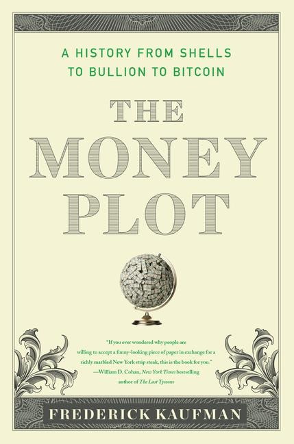 The Money Plot: A History from Shells to Bullion to Bitcoin