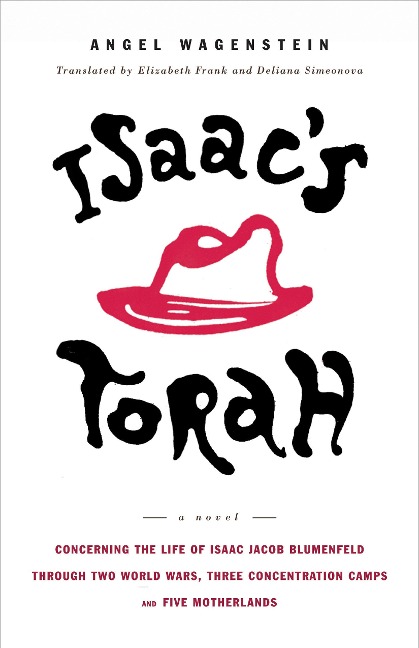 Isaacs Torah: Concerning the Life of Isaac Jacob Blumenfeld Through Two World Wars, Three Concentration Camps, and Five Motherlands: A Novel