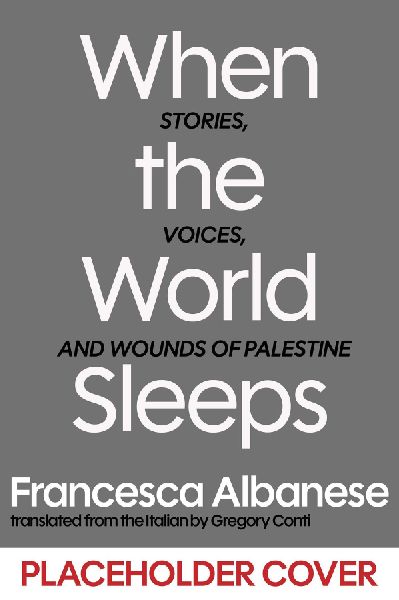 When the World Sleeps: Stories, Words, and Wounds of Palestine