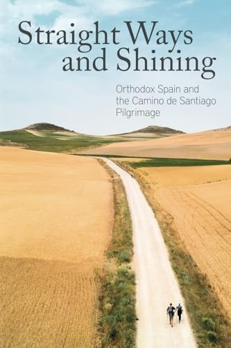 Straight Ways and Shining Orthodox Spain and the Camino de Santiago Pilgrimage