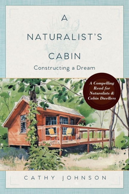 A Naturalists Cabin: Constructing a Dream