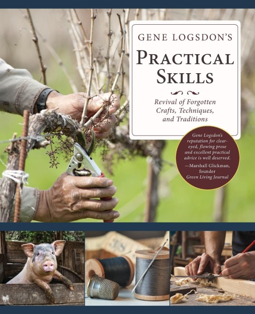 Gene Logsdons Practical Skills: A Revival of Forgotten Crafts, Techniques, and Traditions