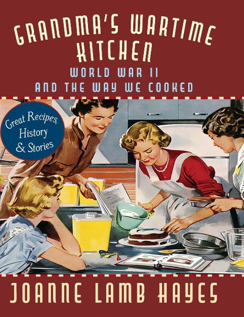 Grandmas Wartime Kitchen: World War II and the Way We Cooked