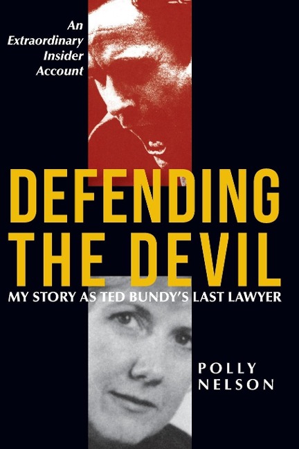 Defending the Devil: My Story as Ted Bundys Last Lawyer
