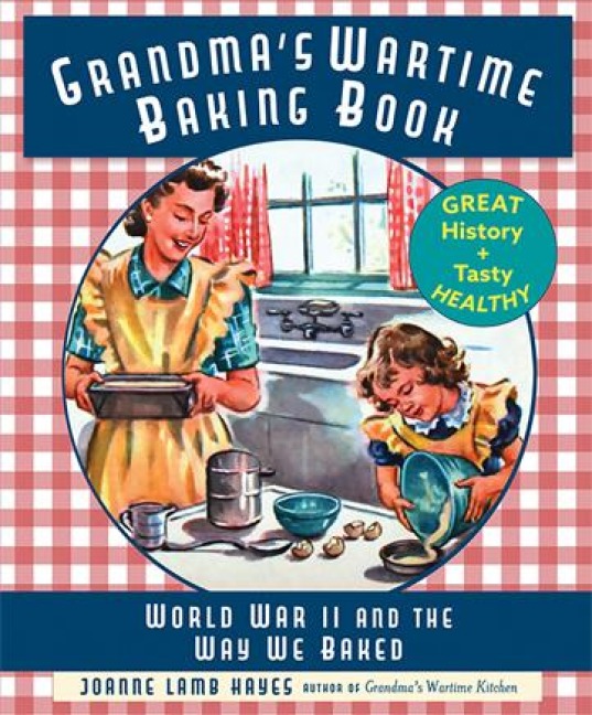 Grandmas Wartime Baking Book: World War II and the Way We Baked