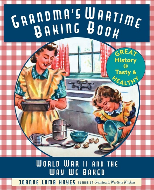 Grandmas Wartime Baking Book: World War II and the Way We Baked