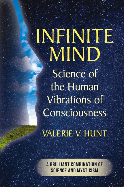 Infinite Mind: Science of the Human Vibrations of Consciousness