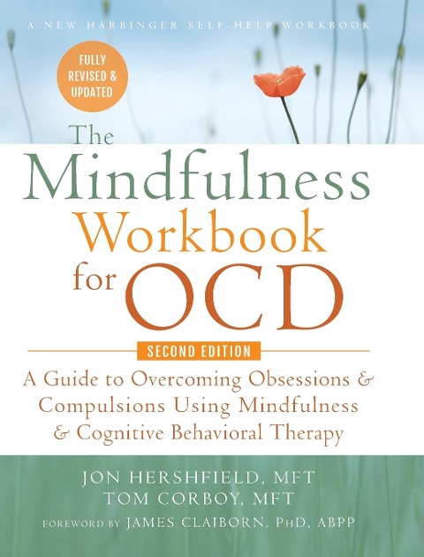 The Mindfulness Workbook for OCD: A Guide to Overcoming Obsessions and Compulsions Using Mindfulness and Cognitive Behavioral Therapy (A New Harbinger Self-Help Workbook)