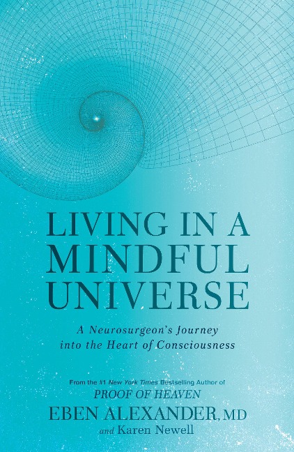 Living in a Mindful Universe: A Neurosurgeons Journey into the Heart of Consciousness