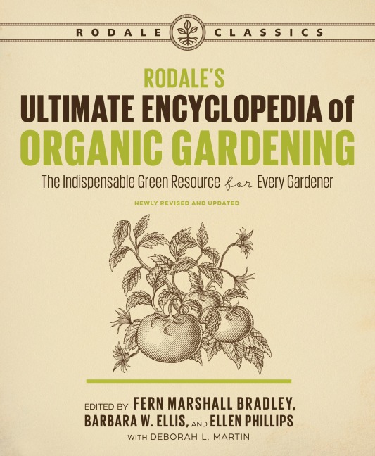 Rodales Ultimate Encyclopedia of Organic Gardening: The Indispensable Green Resource for Every Gardener