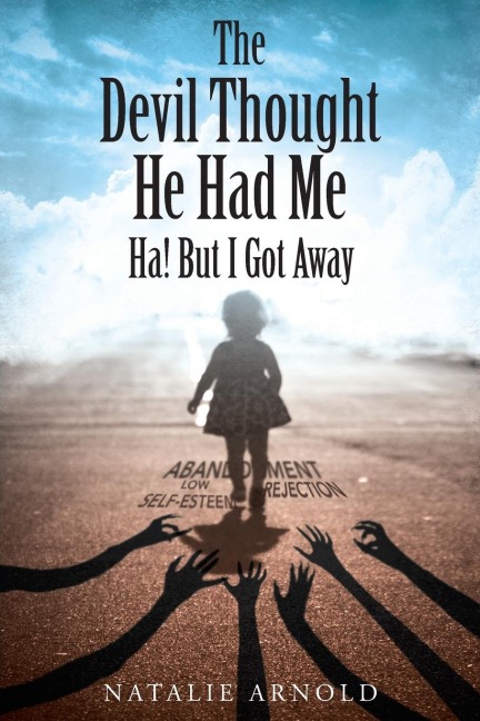 The Devil Thought He Had Me: HA! But I Got Away