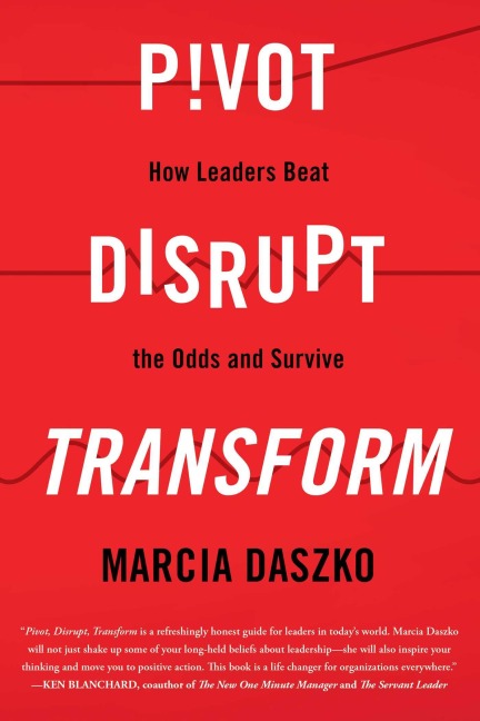 Pivot, Disrupt, Transform: How Leaders Beat the Odds and Survive