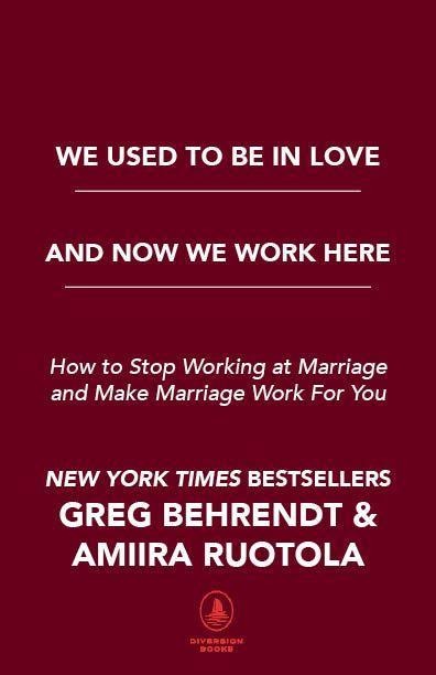 We Used to Be in Love and Now We Work Here: How to Stop Working at Marriage and Make Marriage Work for You