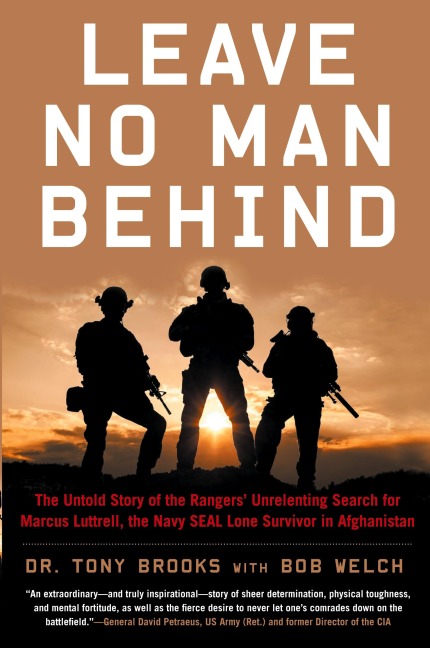 Leave No Man Behind: The Untold Story of the Rangers' Unrelenting Search for Marcus Luttrell, the Navy Seal Lone Survivor in Afghanistan