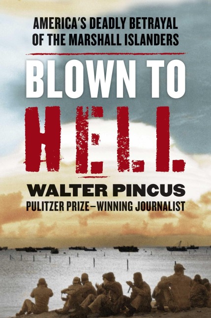 Blown to Hell: Americas Deadly Betrayal of the Marshall Islanders
