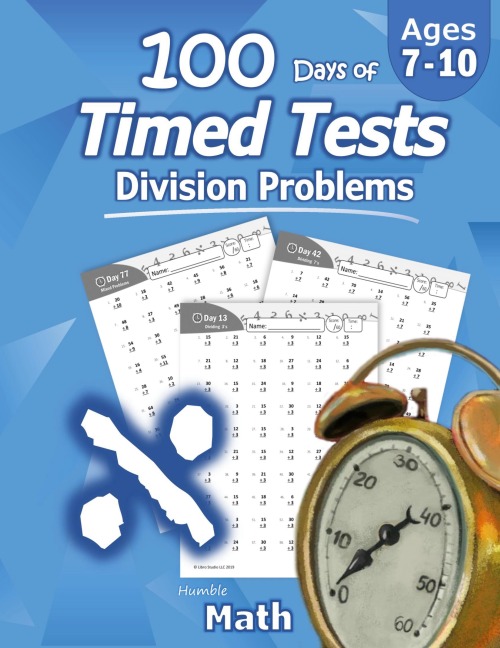 Humble Math - 100 Days of Timed Tests: Division: Ages 8-10, Math Drills, Digits 0-12, Reproducible Practice Problems, Grades 3-5, KS1