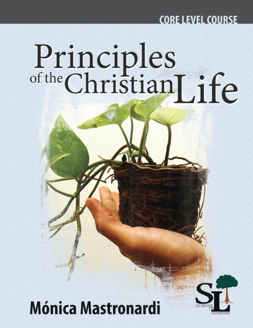 Principles of the Christian Life: A Core Course of the School of Leadership