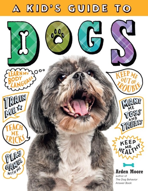 A Kids Guide to Dogs: How to Train, Care For, and Play and Communicate with Your Amazing Pet!