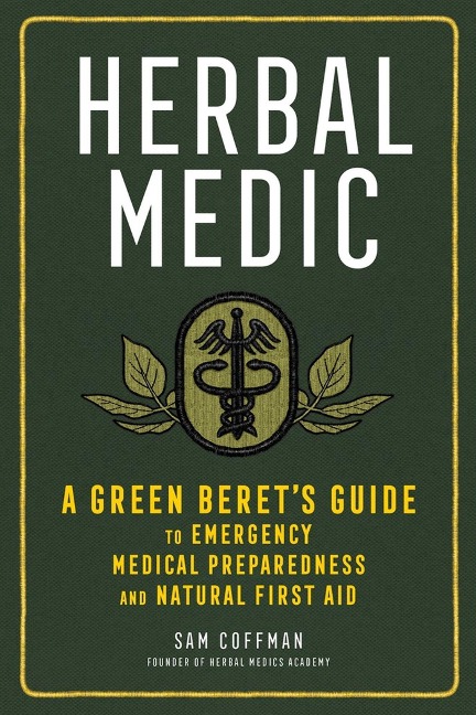 Herbal Medic: A Green Berets Guide to Emergency Medical Preparedness and Natural First Aid