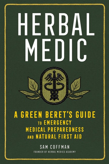 Herbal Medic: A Green Berets Guide to Emergency Medical Preparedness and Natural First Aid