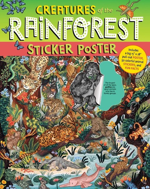 Creatures of the Rainforest Sticker Poster: Includes a Big 15 X 28 Pull-Out Poster, 50 Colorful Animal Stickers, and Fun Facts