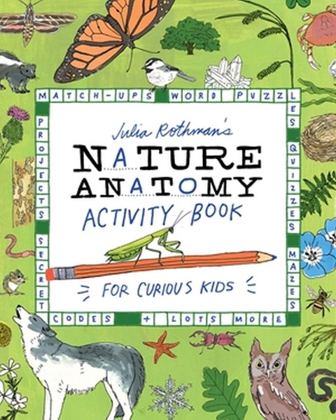 Julia Rothmans Nature Anatomy Activity Book: Match-Ups, Word Puzzles, Quizzes, Mazes, Projects, Secret Codes + Lots More