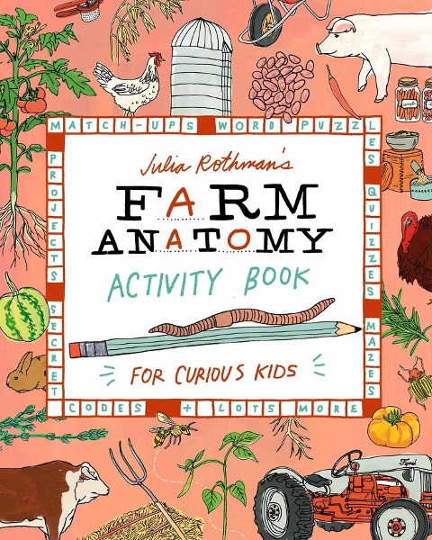 Julia Rothmans Farm Anatomy Activity Book: Match-ups, Word Puzzles, Quizzes, Mazes, Projects, Secret Codes & Lots More