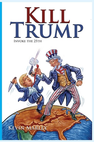 Kill Trump Invoked the 25th -- a Revolution of the Human Spirit