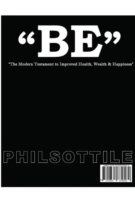 BE  The modern Testament to Improved Health, Wealth, and Happiness