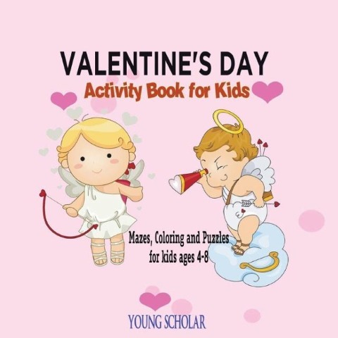 Valentines Day Activity Book for Kids: Mazes, Coloring and Puzzles for Kids 4 - 8