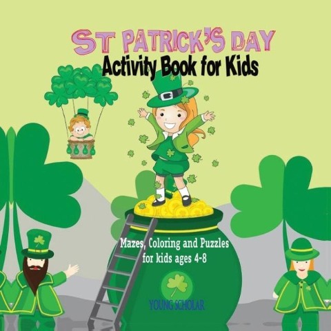 St. Patricks Day Activity Book for Kids: Mazes, Coloring and Puzzles for Kids 4 - 8