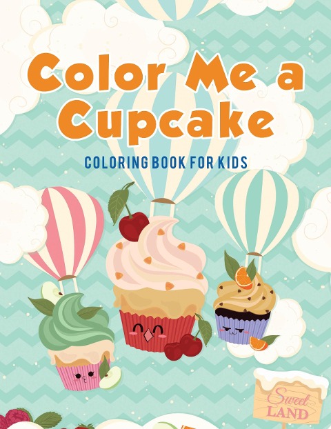 Color Me a Cupcake: Coloring Book for Kids