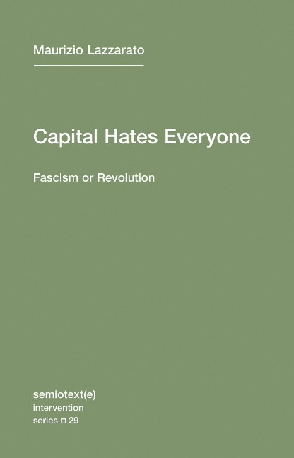 Capital Hates Everyone: Fascism or Revolution