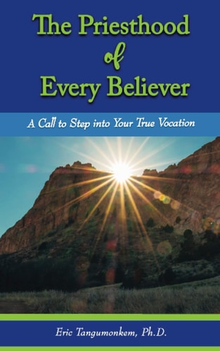 The Priesthood of Every Believer A Call to Step Into Your True Vocation