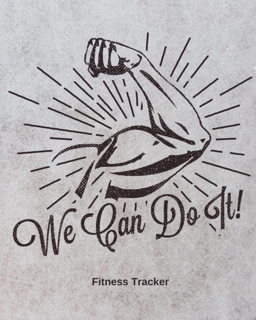 We Can Do It! Fitness Tracker: Strength Training | Cardio | Exercise and Diet Workbook
