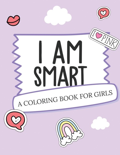 I Am Smart - A Coloring Book for Girls: Inspirational Coloring Book To Build Confidence | Girl Power | Girl Empowerment | Art Activity Book | Self-Esteem Young Girls