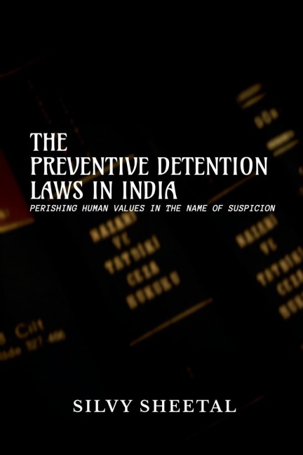 The Preventive Detention Laws in India - Perishing Human Values in the Name of Suspicion