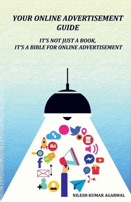 YOUR ONLINE ADVERTISEMENT GUIDE: Its not just a book, its a bible for online advertisement