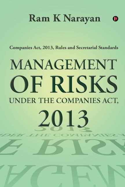 Management of Risks Under the Companies Act, 2013: Companies Act, 2013, Rules and Secretarial Standards