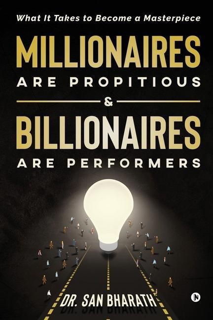 Millionaires Are Propitious & Billionaires Are Performers: What It Takes to Become a Masterpiece