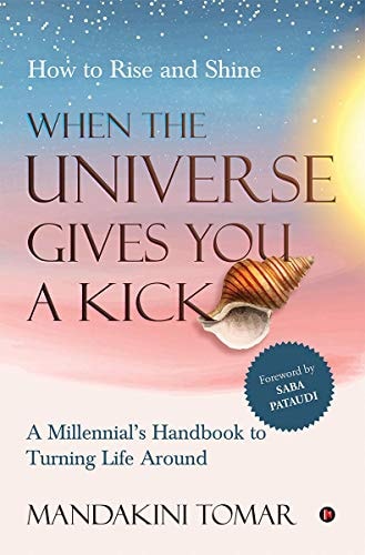 When the Universe Gives You a Kick How to Rise and Shine: a Millennial's Handbook to Turning Life Around