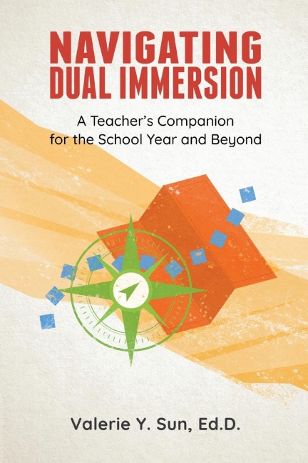 Navigating Dual Immersion: A Teachers Companion for the School Year and Beyond