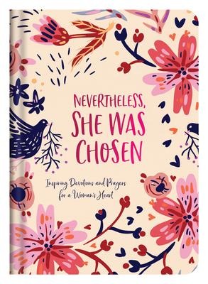 Nevertheless, She Was Chosen: Inspiring Devotions and Prayers for a Womans Heart