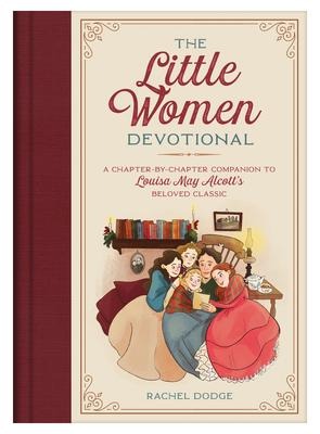 The Little Women Devotional: A Chapter-By-Chapter Companion to Louisa May Alcotts Beloved Classic