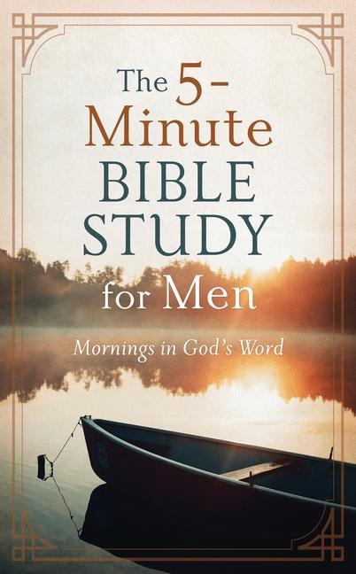 The 5-Minute Bible Study for Men: Mornings in Gods Word