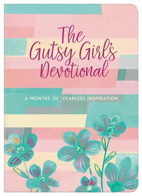 The Gutsy Girls Devotional: 6 Months of Fearless Inspiration