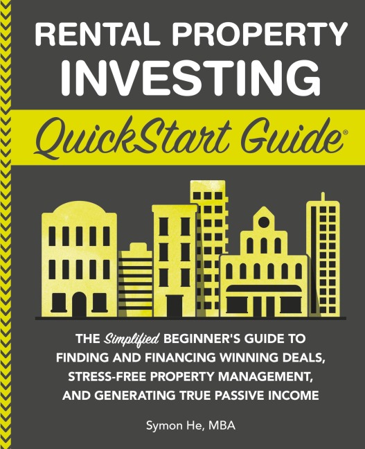 Rental Property Investing QuickStart Guide: The Simplified Beginners Guide to Finding and Financing Winning Deals, Stress-Free Property Management, and Generating True Passive Income