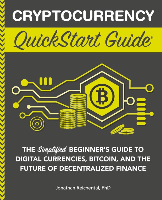 Cryptocurrency QuickStart Guide: The Simplified Beginners Guide to Digital Currencies, Bitcoin, and the Future of Decentralized Finance
