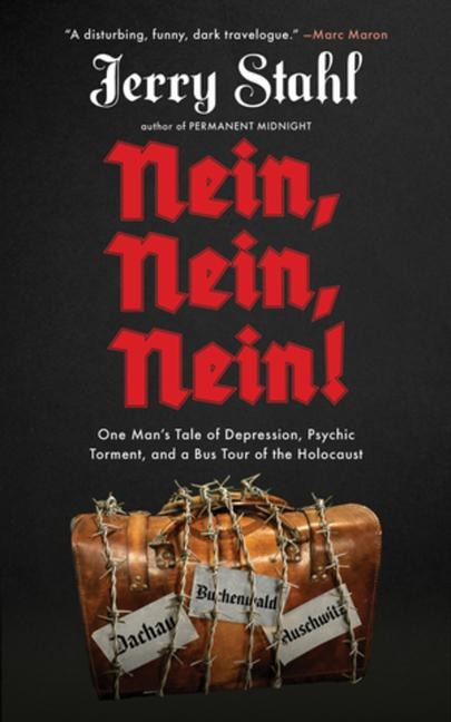 Nein, Nein, Nein!: One Mans Tale of Depression, Psychic Torment, and a Bus Tour of the Holocaust